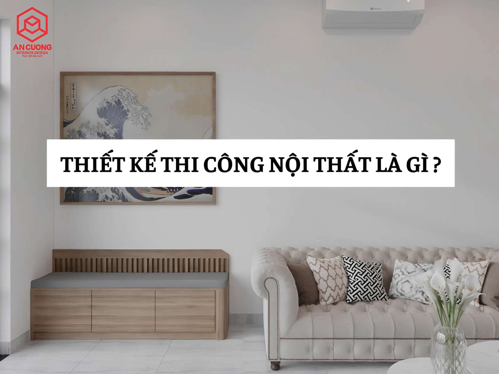 Thiết kế thi công nội thất được hiểu là gì?